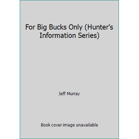 For Big Bucks Only (Hunter's Information Series) [Hardcover - Used]