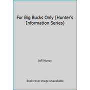 For Big Bucks Only (Hunter's Information Series) [Hardcover - Used]