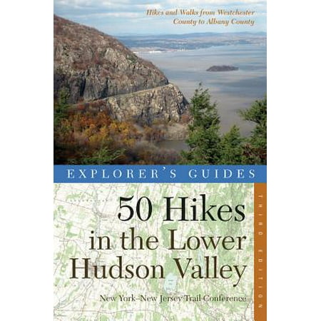 Explorer's Guide 50 Hikes in the Lower Hudson Valley: Hikes and Walks from Westchester County to Albany County (Third Edition) (Explorer's 50 Hikes) - (Best Fall Hikes Hudson Valley)