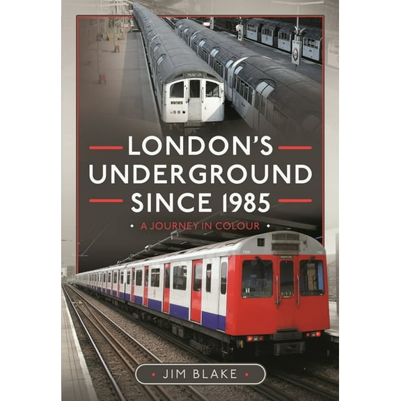 London's Underground Since 1985: A Journey in Colour, (Hardcover)