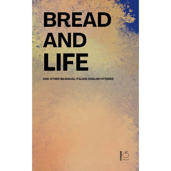 Bread and Life And Other Bilingual Italian-English Stories, (Paperback)