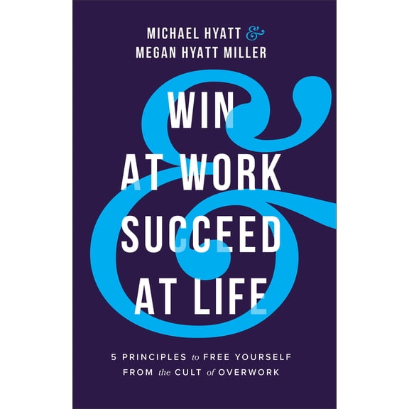 Pre-Owned Win at Work and Succeed at Life: 5 Principles to Free Yourself from the Cult of Overwork (Paperback) 1540902722 9781540902726