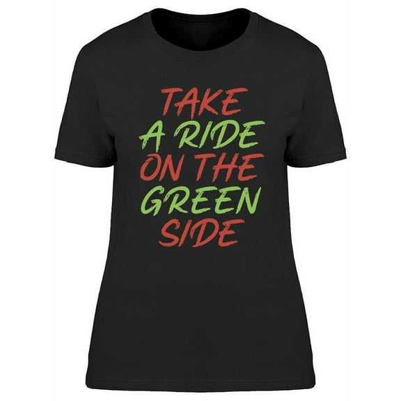 A Ride On The Green Side T-Shirt Women -Image by Shutterstock, Female Small