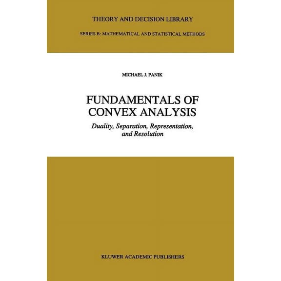 Theory and Decision Library B Fundamentals of Convex Analysis: Duality, Separation, Representation, and Resolution, Book 24, (Paperback)
