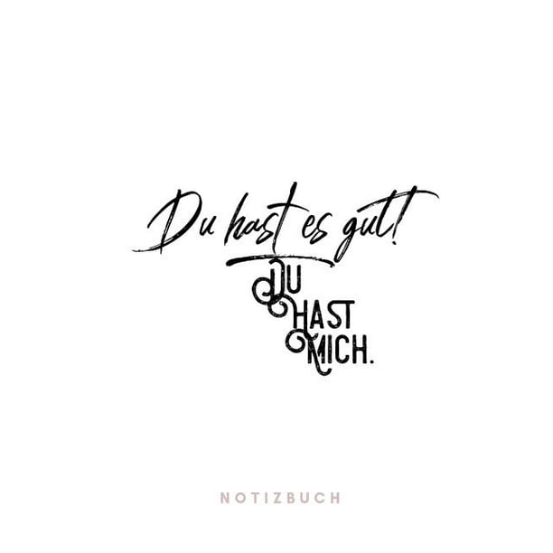 Du hast es gut ! Du hast mich. Notizbuch 110 Seiten Geschenk an
