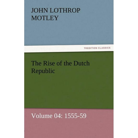 The Rise of the Dutch Republic - Volume 04 (Paperback)