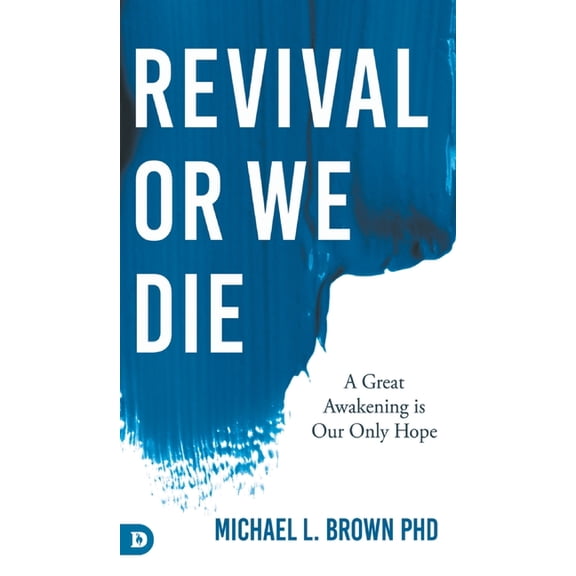 Revival or We Die: A Great Awakening is Our Only Hope, (Hardcover)