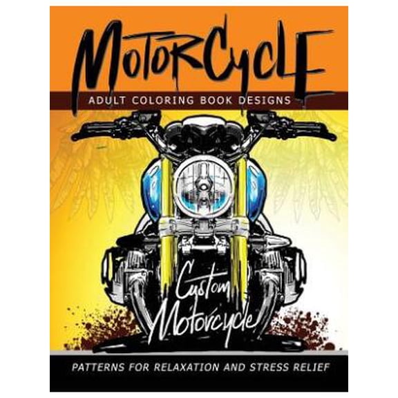 MotorCycle Adult Coloring Book Designs: Patterns For Relaxation and Stress relief (Paperback) by Mindfulness Coloring Artist