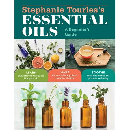 Stephanie Tourles's Essential Oils: A Beginner's Guide - (Best Essential Oils For Beginners)