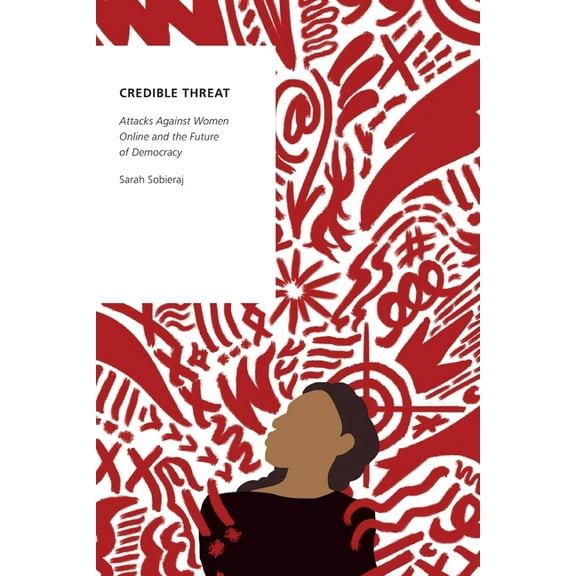 Oxford Studies in Digital Politics Credible Threat: Attacks Against Women Online and the Future of Democracy, (Paperback)