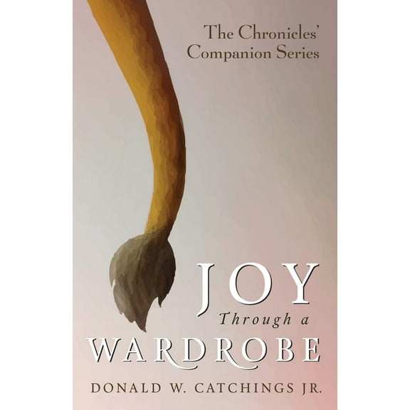 The Chronicles' Companion: Joy Through a Wardrobe (Paperback)