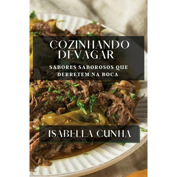 Cozinhando Devagar: Sabores Saborosos que Derretem na Boca, (Paperback)