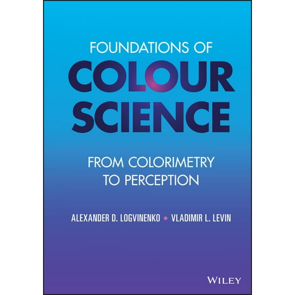 Foundations of Colour Science: From Colorimetry to Perception (Hardcover)