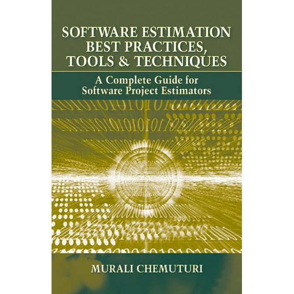 Software Estimation Best Practices, Tools, & Techniques : A Complete Guide for Software Project Estimators (Hardcover)