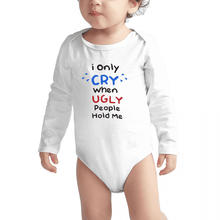 I only Cry When Ugly People Hold Me Funny Rompers For Babies