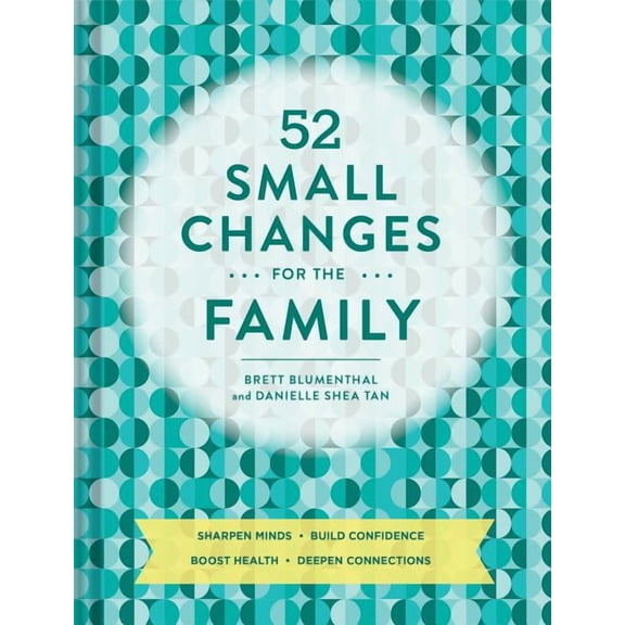 52 Small Changes for the Family: Sharpen Minds, Build Confidence, Boost Health, Deepen Connections (Self-Improvement Boo, (Paperback)