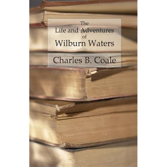 Pre-Owned Life and Adventures of Wilburn Waters : The Famous Hunter and Trapper of White Top Mountain; Embracing Early History of Southwestern Virginia Sufferings of the Pioneers, Etc., Etc.
