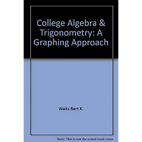 Pre-Owned College Algebra and Trigonometry : A Graphing Approach 9780201562941 Used