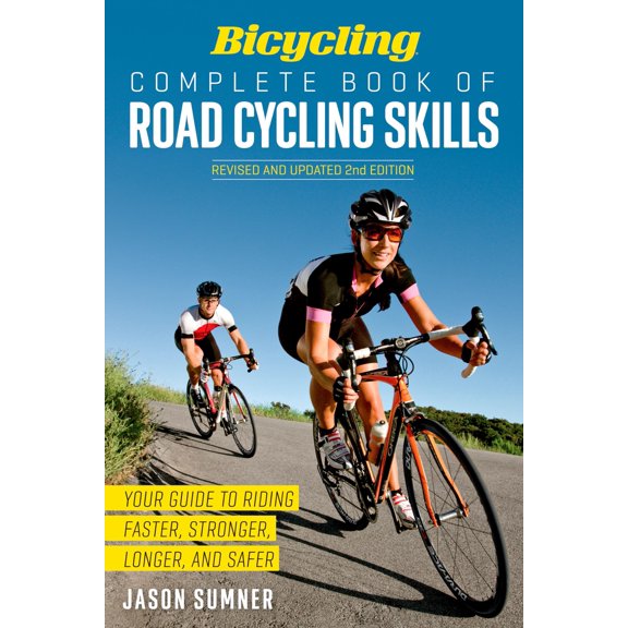 Pre-Owned Bicycling Complete Book of Road Cycling Skills: Your Guide to Riding Faster, Stronger, Longer, and Safer (Paperback) 1623364957 9781623364953