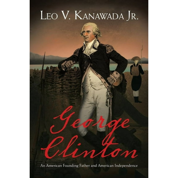 George Clinton: An American Founding Father and American Independence