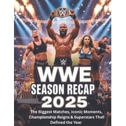 Wwe Season Recap 2025: The Biggest Matches, Iconic Moments, Championship Reigns & Superstars That Defined the Year, (Paperback)
