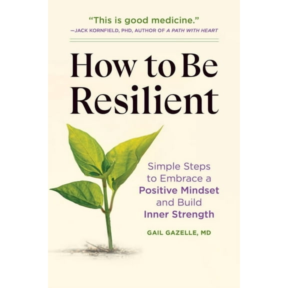 How to Be Resilient: Simple Steps to Embrace a Positive Mindset and Build Inner Strength, (Paperback)