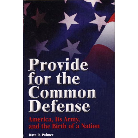 Pre-Owned Provide for Common Defense: America, Its Army, and the Birth of a Nation (Paperback - Used) 0891417591 9780891417590