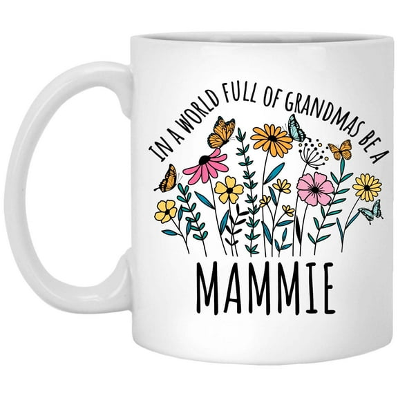 in a World Full Of Grandmas Be Mammie Coffee Mug, Coffee Cup for Mammie Grandma, Gift for Mother's Day, Christmas, Birthday, Present for Grandma From Grandchildren Tea Cup Ceramic White 11 Oz 558455