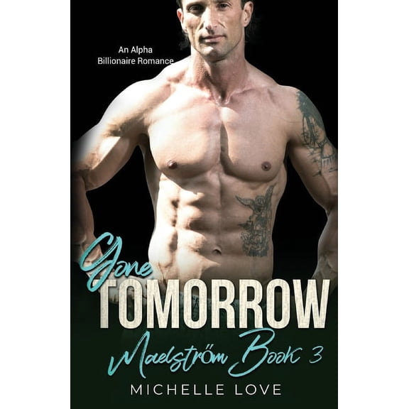 Maelstrőm Gone, Tomorrow: An Alpha Billionaire Romance, Book 3, (Paperback)