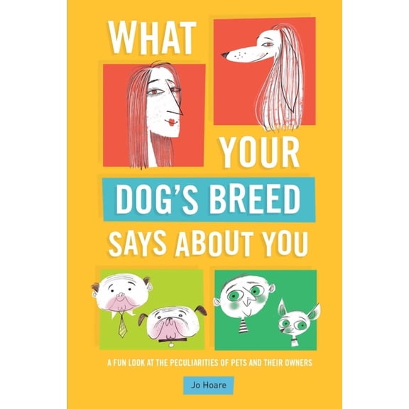 What Your Dog's Breed Says about You: A Fun Look at the Peculiarities of Pets and Their Owners (Hardcover)