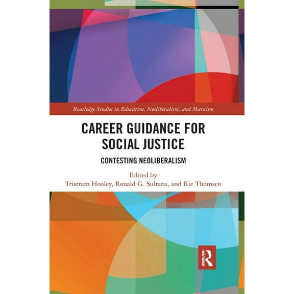 Routledge Studies in Education, Neoliber Career Guidance for Social Justice: Contesting Neoliberalism, Book 16, (Paperback)