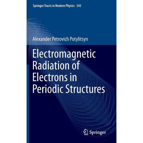 Springer Tracts in Modern Physics Electromagnetic Radiation of Electrons in Periodic Structures, Book 243, (Hardcover)