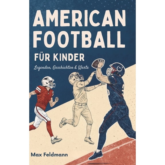 American Football Für Kinder: Legenden, Geschichten & Werte, (Paperback)