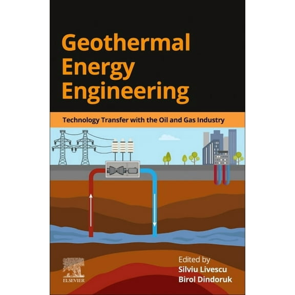 Geothermal Energy Engineering: Technology Transfer with the Oil and Gas Industry, (Paperback)