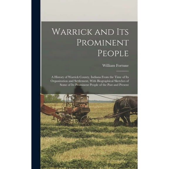 Warrick and its Prominent People: A History of Warrick County, Indiana From the Time of its Organization and Settlement,, (Hardcover)