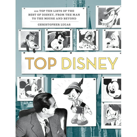 Top Disney : 100 Top Ten Lists of the Best of Disney, from the Man to the Mouse and (Top 100 Best Series)