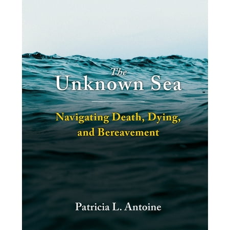 The Unknown Sea: Navigating Death Dying and Bereavement (Paperback)