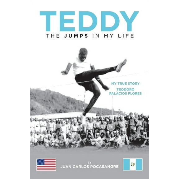 Teddy the Jumps in My Life: My True Story Teodoro Palacios Flores, (Paperback)