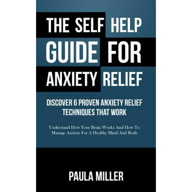 The Self Help Guide For Anxiety Relief: Discover 6 Proven ...