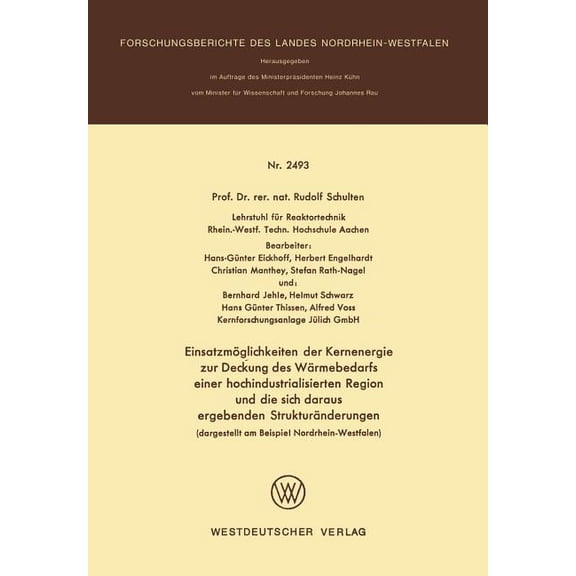 Forschungsberichte Des Landes Nordrhein- EinsatzmÃ¶glichkeiten Der Kernenergie Zur Deckung Des WÃ¤rmebedarfs Einer Hochindustrialisierten Region Und Die Sich Darau, Book 2493, (Paperback)