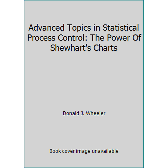 Pre-Owned Advanced Topics in Statistical Process Control: The Power Of Shewhart's Charts (Hardcover) 0945320450 9780945320456