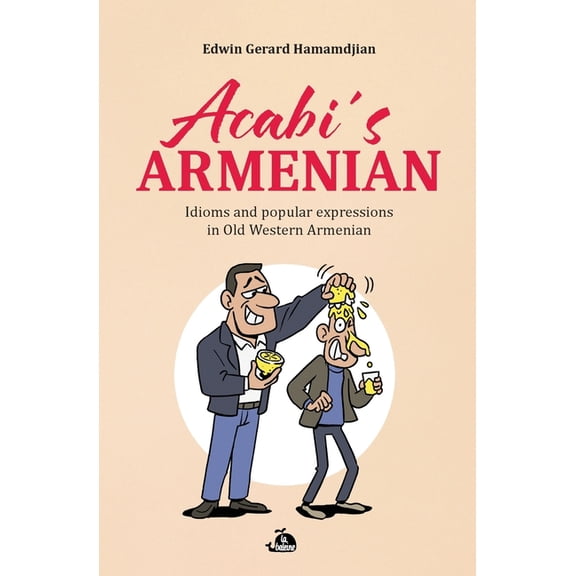 Acabi's Armenian: Idioms and popular expressions in Old Western Armenian, (Paperback)