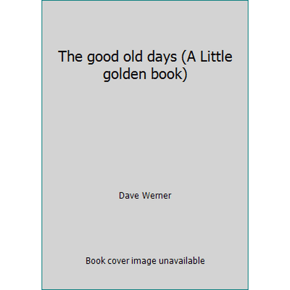 Pre-Owned The good old days (A Little golden book) (Paperback) 0307021726 9780307021724