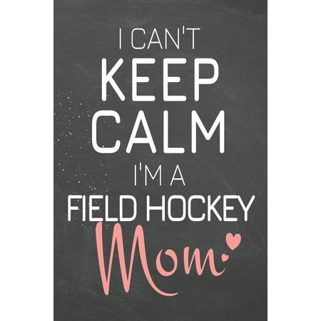 I Can't Keep Calm I'm a Field Hockey Mom: Field Hockey Notebook, Planner or Journal - Size 6 x 9 - 110 Dot Grid Pages - Office Equipment, Supplies -Funny Field Hockey Gift Idea for Christmas or Birthd