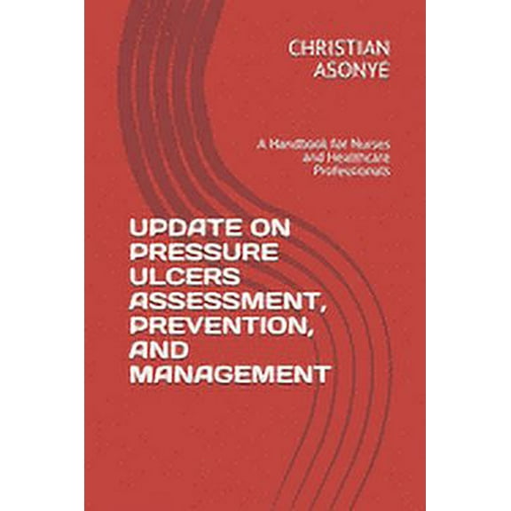 Update on Pressure Ulcers Assessment, Prevention, and Management : A Handbook for Nurses and Healthcare Professionals (Paperback)