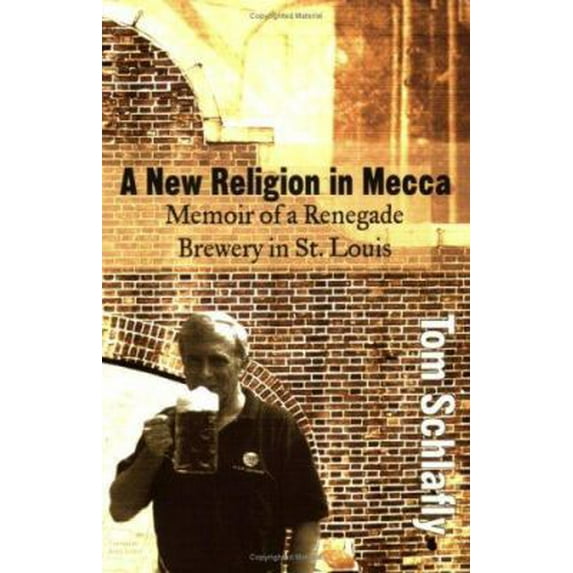 Pre-Owned A New Religion in Mecca: Memoir of a Renegade Brewery in St. Louis (Paperback) 1891442422 9781891442421