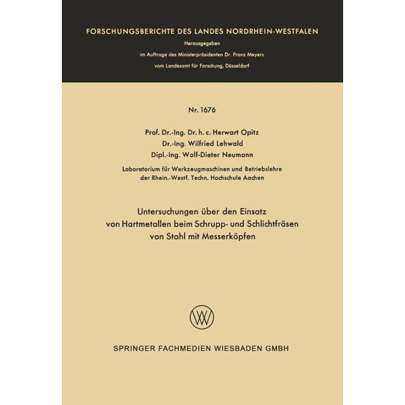 Forschungsberichte Des Landes Nordrhein- Untersuchungen Ãber Den Einsatz Von Hartmetallen Beim Schrupp- Und Schlichtfräsen Von Stahl Mit Messerköpfen, Book 1676, (Paperback)