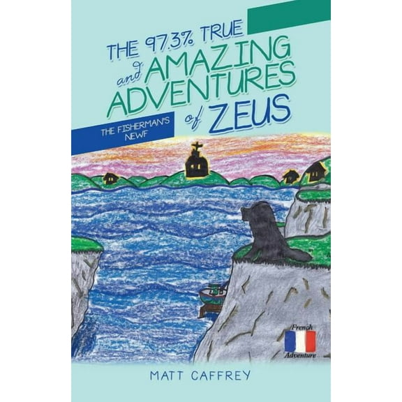 The 97.3% True and Amazing Adventures of Zeus: The Fisherman'S Newf, (Paperback)