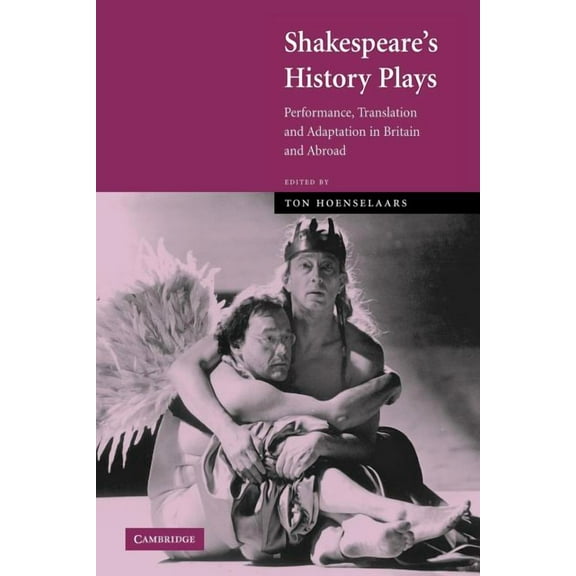Shakespeare's History Plays: Performance, Translation and Adaptation in Britain and Abroad, (Paperback)