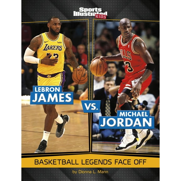 Spark: Sports Illustrated Kids: Legend v Lebron James vs. Michael Jordan: Basketball Legends Face Off, (Paperback)